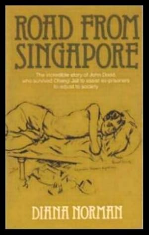 Imagen del vendedor de ROAD FROM SINGAPORE - The Incredible Story of John Dodd Who Survived Changi Jail to Assist Ex-Prisoners to Adjust to Society a la venta por W. Fraser Sandercombe