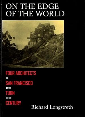 Image du vendeur pour On the Edge of the World: Four Architects in San Francisco at the Turn of the Century mis en vente par LEFT COAST BOOKS