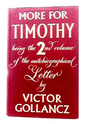 Bild des Verkufers fr More for Timothy, Being the Second Instalment of an Autobiographical Letter to His Grandson zum Verkauf von World of Rare Books