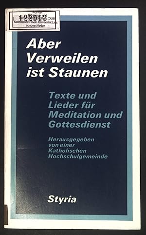 Seller image for Aber verweilen ist staunen : Texte u. Lieder fr Meditation u. Gottesdienst. for sale by books4less (Versandantiquariat Petra Gros GmbH & Co. KG)