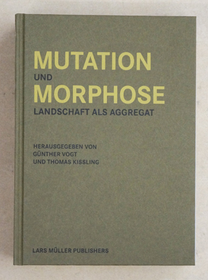 Mutation und Morphose : Landschaft als Aggregat.