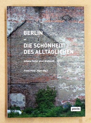 Seller image for Berlin - Die Schnheit des Alltglichen : Urbane Textur einer Grossstadt. for sale by antiquariat peter petrej - Bibliopolium AG