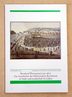 Seller image for Bernhard Wartmann (1739-1815). Zur Geschichte der Helvetischen Revolution in Stadt und Landschaft St. Gallen. for sale by antiquariat peter petrej - Bibliopolium AG