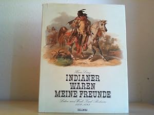 Indianer waren meine Freunde : Leben u. Werk Karl Bodmers 1809 - 1893.