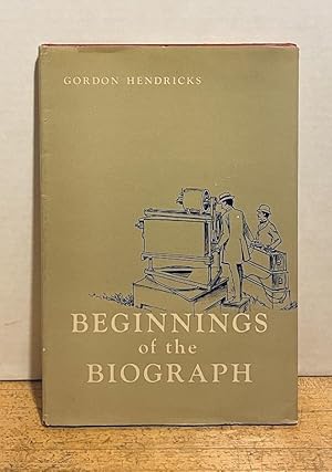 Beginnings of the Biograph: The Story of the Invention of the Mutoscope and the Biograph and Thei...