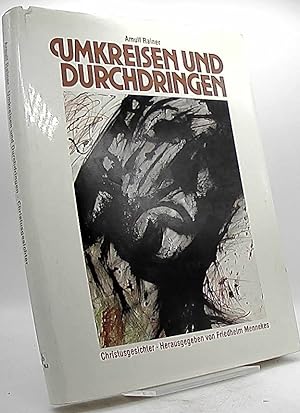 Umkreisen und Durchdringen : Christusgesichter. Arnulf Rainer. Hrsg. von Friedhelm Mennekes