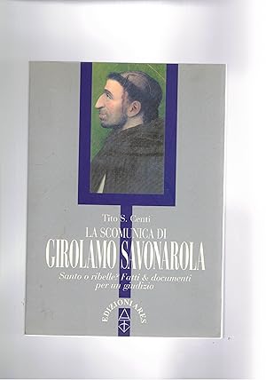 Bild des Verkufers fr La scomunica di Girolamo Savonarola. Santo o ribelle? Fatti & documenti per un giudizio. zum Verkauf von Libreria Gull