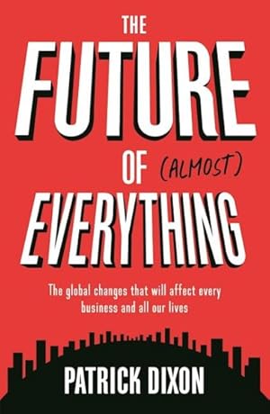 Immagine del venditore per Future of (Almost) Everything : The Global Changes That Will Affect Every Business and All of Our Lives venduto da GreatBookPrices