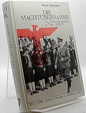 Die Machtübernahme : die Nationalsozialisten in Tirol 1938. 39 / / Innsbrucker Forschungen zur Ze...