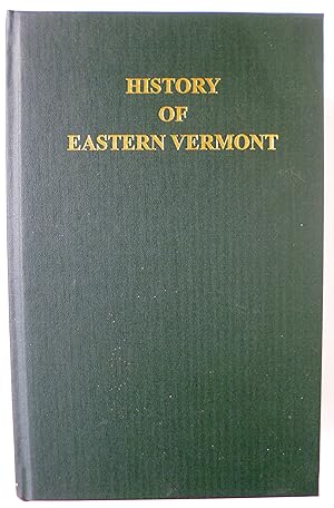 Seller image for History of Eastern Vermont, from Its Earliest Settlement to the Close of the Eighteenth Century. With a Biographical Chapter and Appendixes. for sale by Martin Kaukas Books