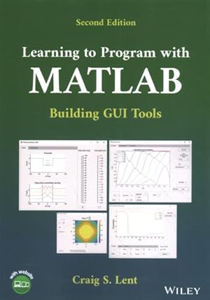 Image du vendeur pour Learning to Program With Matlab : Building Gui Tools mis en vente par GreatBookPrices