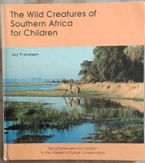 Bild des Verkufers fr The Wild Creatures of Southern Africa for Children zum Verkauf von Chapter 1