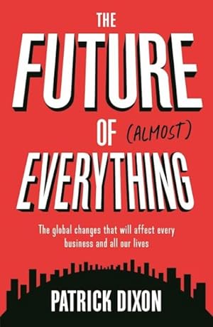 Immagine del venditore per Future of (Almost) Everything : The Global Changes That Will Affect Every Business and All of Our Lives venduto da GreatBookPrices