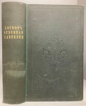Bild des Verkufers fr THE SUBURBAN Gardener AND VILLA COMPANION: Comprising the Choice of a Suburban or Villa Residence, or of a Situation on which to form one; The Arrangement and Furnishing of the House; and the Laying Out, Planting, and General Management of the Garden and Grounds. The Whole Adapted for Grounds from, One Perch to Fifty Acres and Upwards in Extent. And Intended for the Instruction of Those Who Know Little of Gardening and Rural Affairs, and More Particularly for the Use of Ladies. zum Verkauf von Chaucer Bookshop ABA ILAB