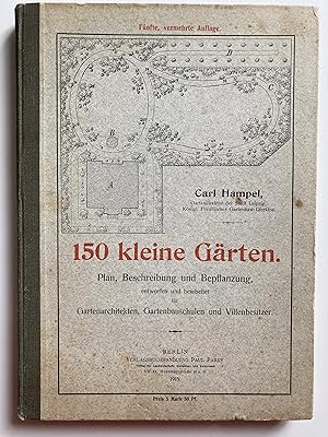 150 kleine Gärten. Plan, Beschreibung und Bepflanzung entworfen und bearbeitet für Gartenarchitek...