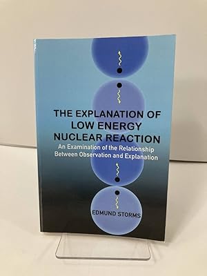 Imagen del vendedor de The Explanation of Low Energy Nuclear Reaction An Examination of the Relationship between Observation and Explanation a la venta por True Oak Books