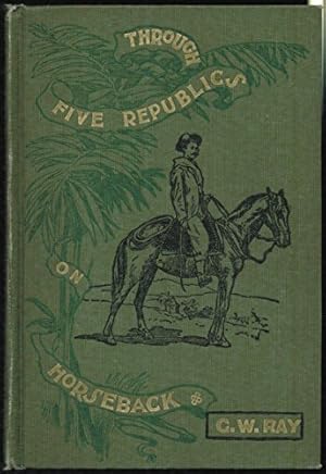 Image du vendeur pour THROUGH FIVE REPUBLICS ON HORSEBACK: BEING AN ACCOUNT OF MANY WANDERINGS IN SOUTH AMERICA (signed by author) mis en vente par Redux Books