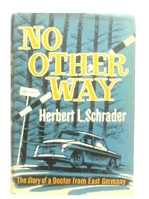 Imagen del vendedor de No Other Way: The Story Of A Doctor From East Germany a la venta por World of Rare Books