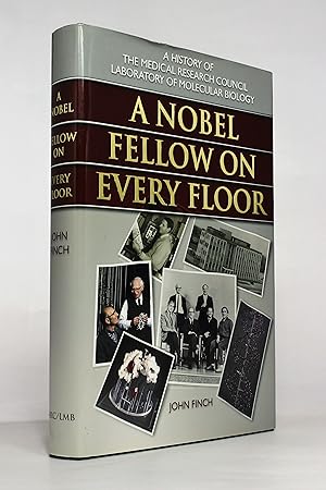 A Nobel Fellow on Every Floor: A History of the Medical Research Council Laboratory of Molecular ...
