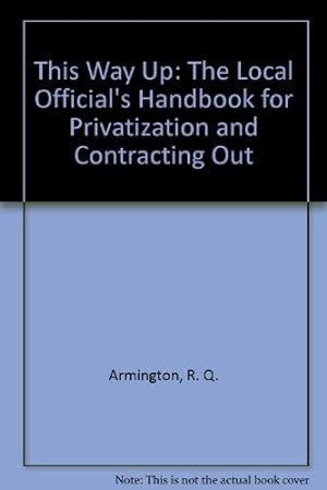Bild des Verkufers fr This Way Up: The Local Official's Handbook for Privatization and Contracting Out zum Verkauf von Redux Books