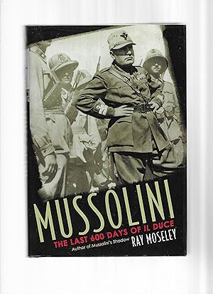 MUSSOLINI. The Last 600 Days Of Il Duce.