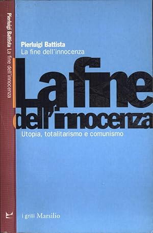 Bild des Verkufers fr La fine dell' innocenza Utopia, totalitarismo e comunismo zum Verkauf von Biblioteca di Babele