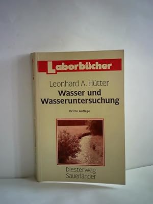 Wasser und Wasseruntersuchung. Methodik, Theorie und Praxis chemischer, chemisch-physikalischer u...