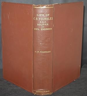 Life of Charles Blacker Vignoles Soldier and Civil EngineerA Reminiscence of Early Railway History