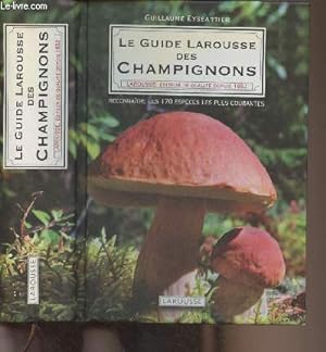 Bild des Verkufers fr Le Guide Larousse des Champignons - Reconnatre les 170 espces les plus courantes zum Verkauf von Le-Livre