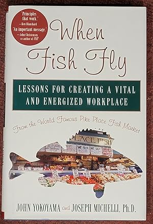 Seller image for WHEN FISH FLY LESSONS FOR CREATING A VITAL AND ENERGIZED WORKPLACE FROM THE WORLD FAMOUS PIKE PLACE FISH MARKET for sale by Mountain Gull Trading Company