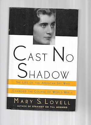 CAST NO SHADOW: The Life Of The American Spy Who Changed The Course Of World War II.