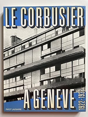 Le Corbusier à Genève 1922-1932. Projets et réalisations.