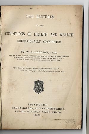 TWO LECTURES ON THE CONDITIONS OF HEALTH AND WEALTH EDUCATIONALLY CONSIDERED.