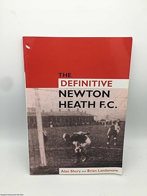 Bild des Verkufers fr The Definitive Newton Heath: Manchester United to 1902 zum Verkauf von 84 Charing Cross Road Books, IOBA