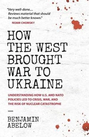 Seller image for How the West Brought War to Ukraine: Understanding How U.S. and NATO Policies Led to Crisis, War, and the Risk of Nuclear Catastrophe by Abelow, Benjamin [Paperback ] for sale by booksXpress