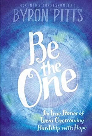 Image du vendeur pour Be the One: Six True Stories of Teens Overcoming Hardship with Hope mis en vente par Reliant Bookstore