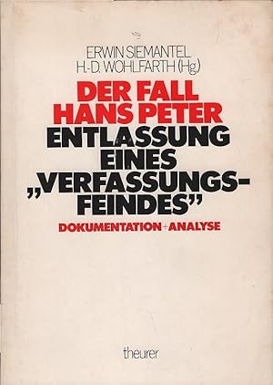 Der Fall Hans Peter : Entlassung e. Verfassungsfeindes ; Dokumentation + Analyse. Erwin Siemantel...