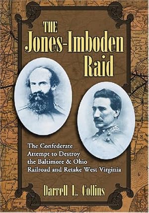 Immagine del venditore per The Jones-Imboden Raid: The Confederate Attempt to Destroy the Baltimore & Ohio Railroad and Retake West Virginia by Darrell L. Collins [Paperback ] venduto da booksXpress