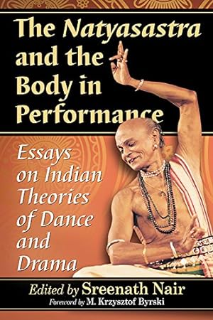 Imagen del vendedor de The Natyasastra and the Body in Performance: Essays on Indian Theories of Dance and Drama by Sreenath Nair, Foreword by M. Krzysztof Byrski [Paperback ] a la venta por booksXpress