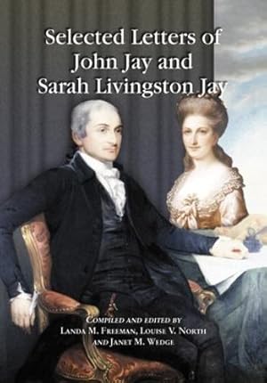 Bild des Verkufers fr Selected Letters of John Jay and Sarah Livingston Jay: Correspondence by or to the First Chief Justice of the United States and His Wife by John Jay, Sarah Livingston Jay [Paperback ] zum Verkauf von booksXpress