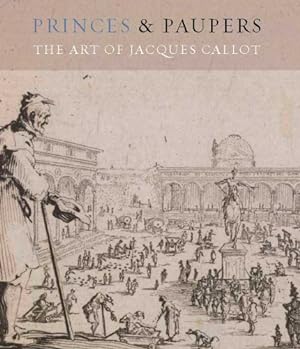 Bild des Verkufers fr Princes & Paupers: The Art of Jacques Callot zum Verkauf von primatexxt Buchversand