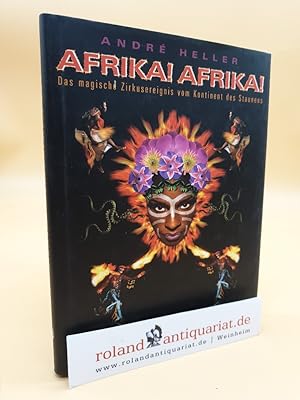 Seller image for Afrika! Afrika! : das magische Zirkusereignis vom Kontinent des Staunens / Andr Heller. Mit Fotogr. von Carol Beckwith . for sale by Roland Antiquariat UG haftungsbeschrnkt