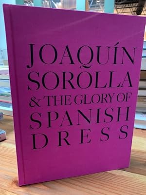 Seller image for Joaqun Sorolla and the Glory of Spanish Dress for sale by Bad Animal