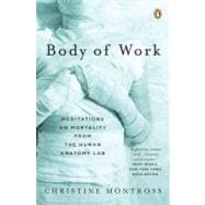 Seller image for Body of Work : Meditations on Mortality from the Human Anatomy Lab for sale by eCampus