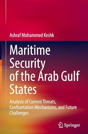 Bild des Verkufers fr Maritime Security of the Arab Gulf States : Analysis of Current Threats, Confrontation Mechanisms, and Future Challenges zum Verkauf von AHA-BUCH GmbH