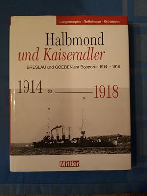 Bild des Verkufers fr Halbmond und Kaiseradler : Goeben und Breslau am Bosporus, 1914 - 1918. Bernd Langensiepen ; Dirk Nottelmann ; Jochen Krsmann zum Verkauf von Antiquariat BehnkeBuch