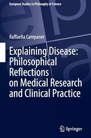 Bild des Verkufers fr Explaining Disease: Philosophical Reflections on Medical Research and Clinical Practice zum Verkauf von AHA-BUCH GmbH