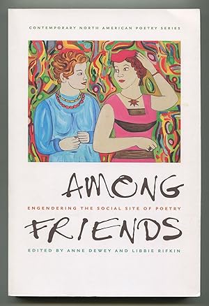 Imagen del vendedor de Among Friends: Engendering the Social Site of Poetry a la venta por Between the Covers-Rare Books, Inc. ABAA