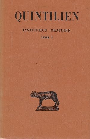 Quintilien. Institution Oratoire. Tome I, Livre I. Texte établi et traduit par Jean Cousin.