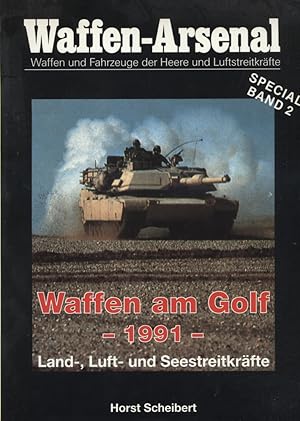 Imagen del vendedor de Waffen am Golf : 1991 ; Land-, Luft- und Seestreitkrfte. Horst Scheibert / Das Waffen-Arsenal / Special ; Bd. 2 a la venta por Versandantiquariat Ottomar Khler